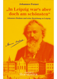 "In Leipzig war's aber doch am schönsten" - Johannes Brahms und seine Beziehung zu Leipzig